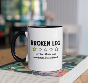 funny mug about a broken leg