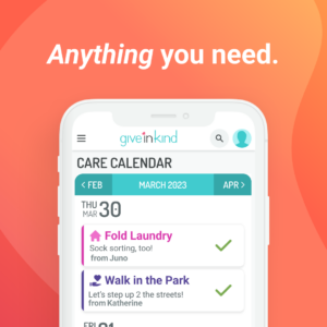 Anything you need. An iphone displays a Care Calendar with requests for help folding laundry and company for a walk in the park. Both requests have been signed up for by supporters.