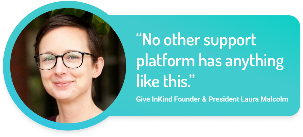 "No other support platform has anything like this." Give InKind Founder & President Laura Malcolm